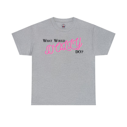 What Would Dolly Do? - Unisex T-Shirt