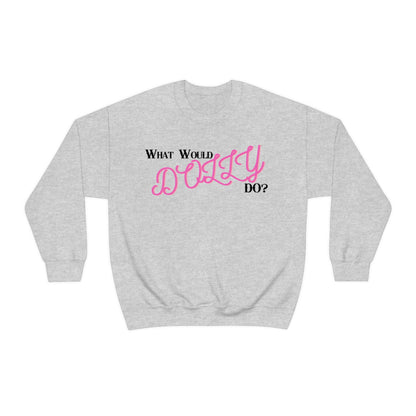 What Would Dolly Do? - Unisex Sweatshirt