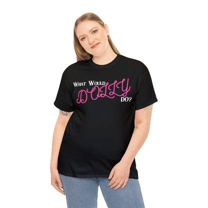 What Would Dolly Do? - Unisex T-Shirt