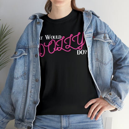 What Would Dolly Do? - Unisex T-Shirt